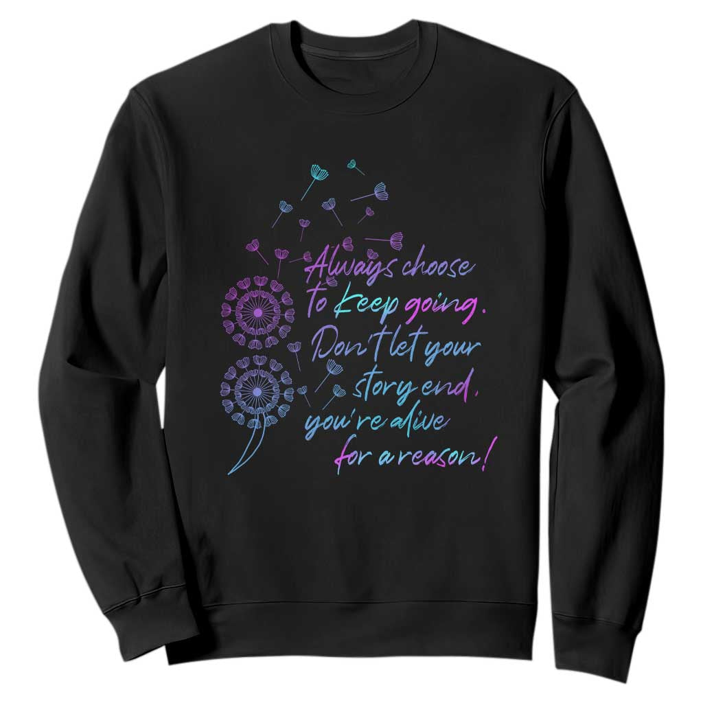 Always Choose To Keep Going Don’t Let Your Story End You’re Alive For A Reason Suicide Support Sweatshirt Semicolon Support