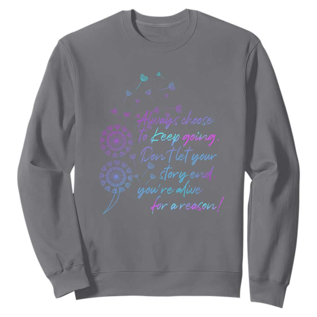 Always Choose To Keep Going Don’t Let Your Story End You’re Alive For A Reason Suicide Support Sweatshirt Semicolon Support
