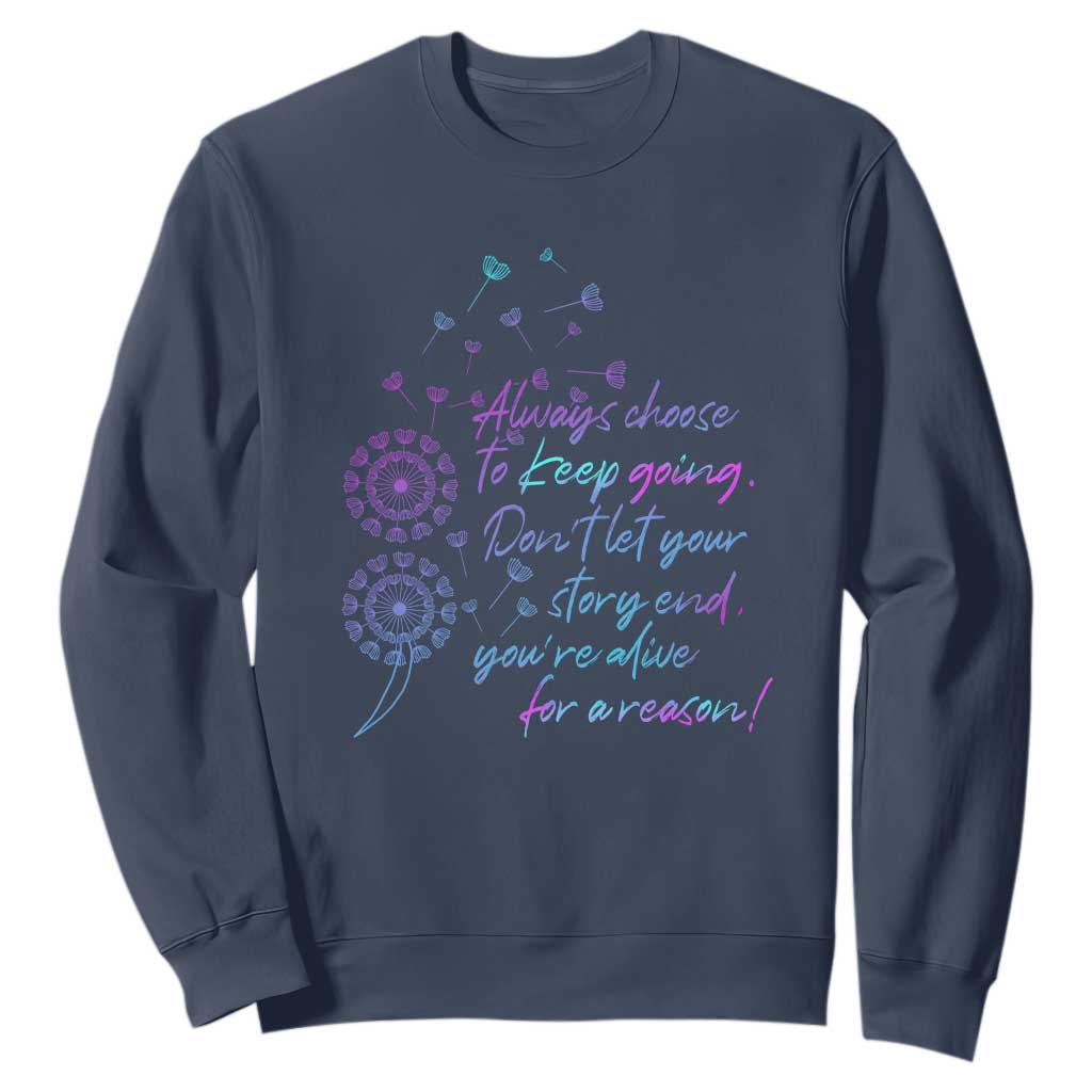 Always Choose To Keep Going Don’t Let Your Story End You’re Alive For A Reason Suicide Support Sweatshirt Semicolon Support