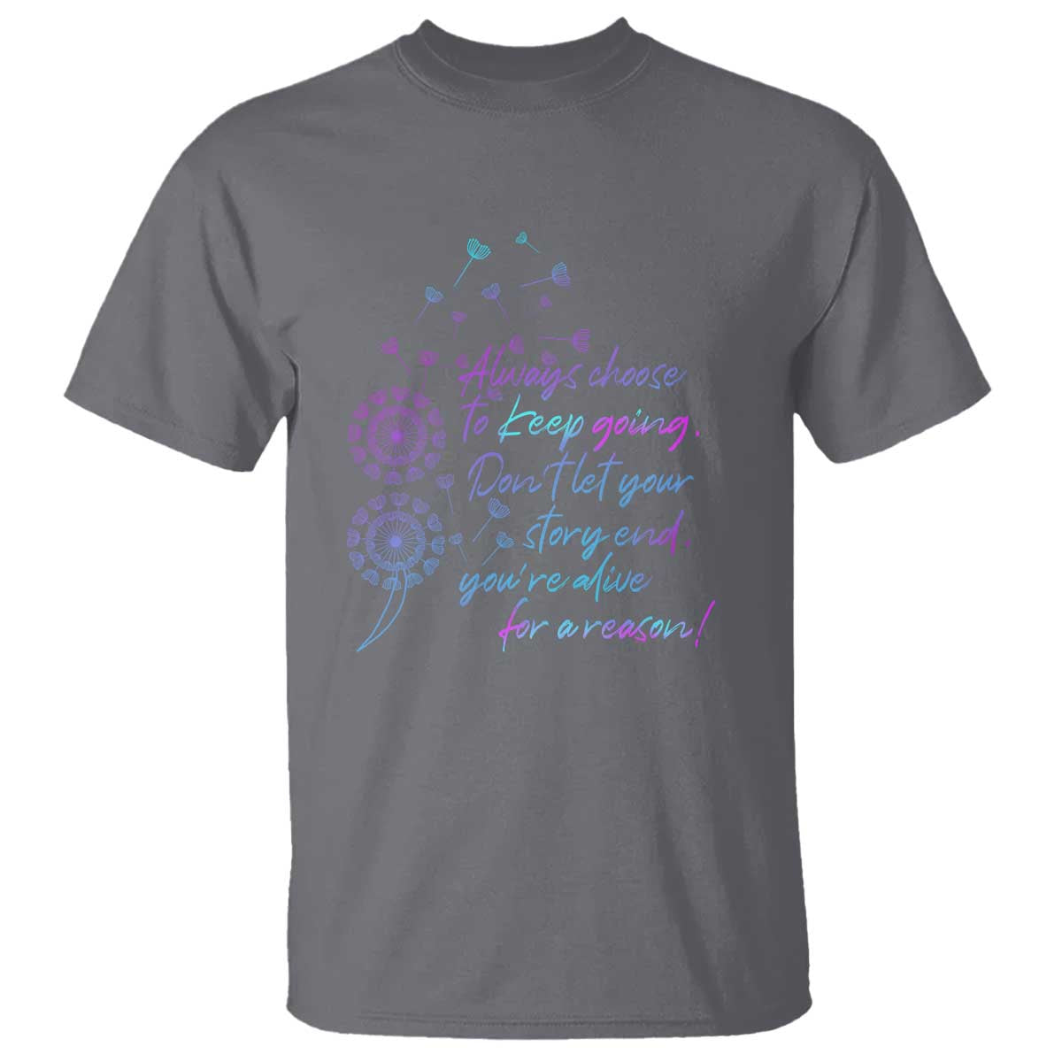 Always Choose To Keep Going Don’t Let Your Story End You’re Alive For A Reason Suicide Support T Shirt Semicolon Support