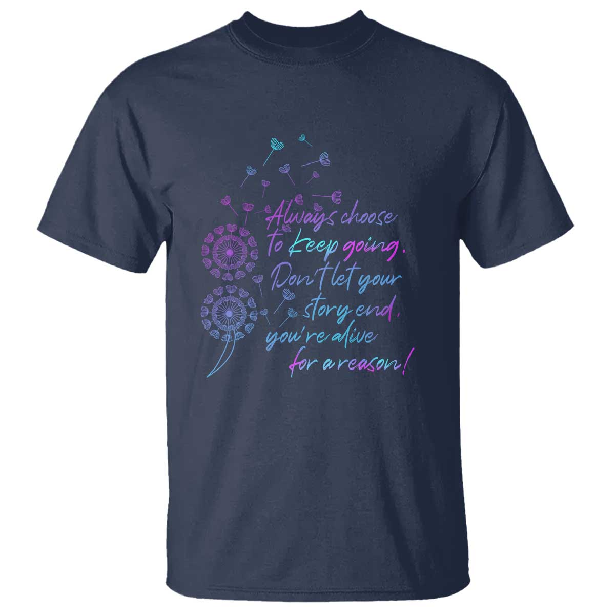 Always Choose To Keep Going Don’t Let Your Story End You’re Alive For A Reason Suicide Support T Shirt Semicolon Support