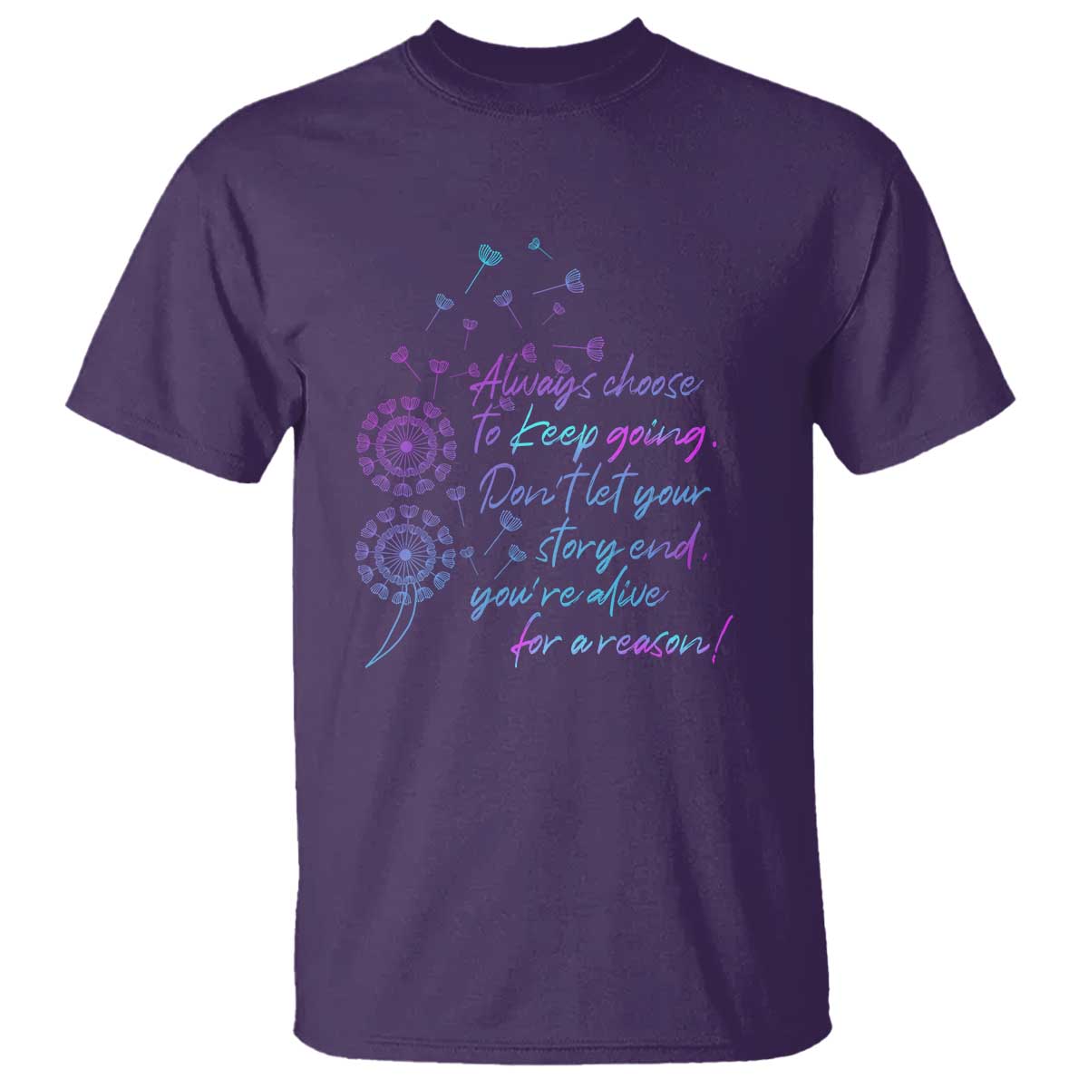 Always Choose To Keep Going Don’t Let Your Story End You’re Alive For A Reason Suicide Support T Shirt Semicolon Support