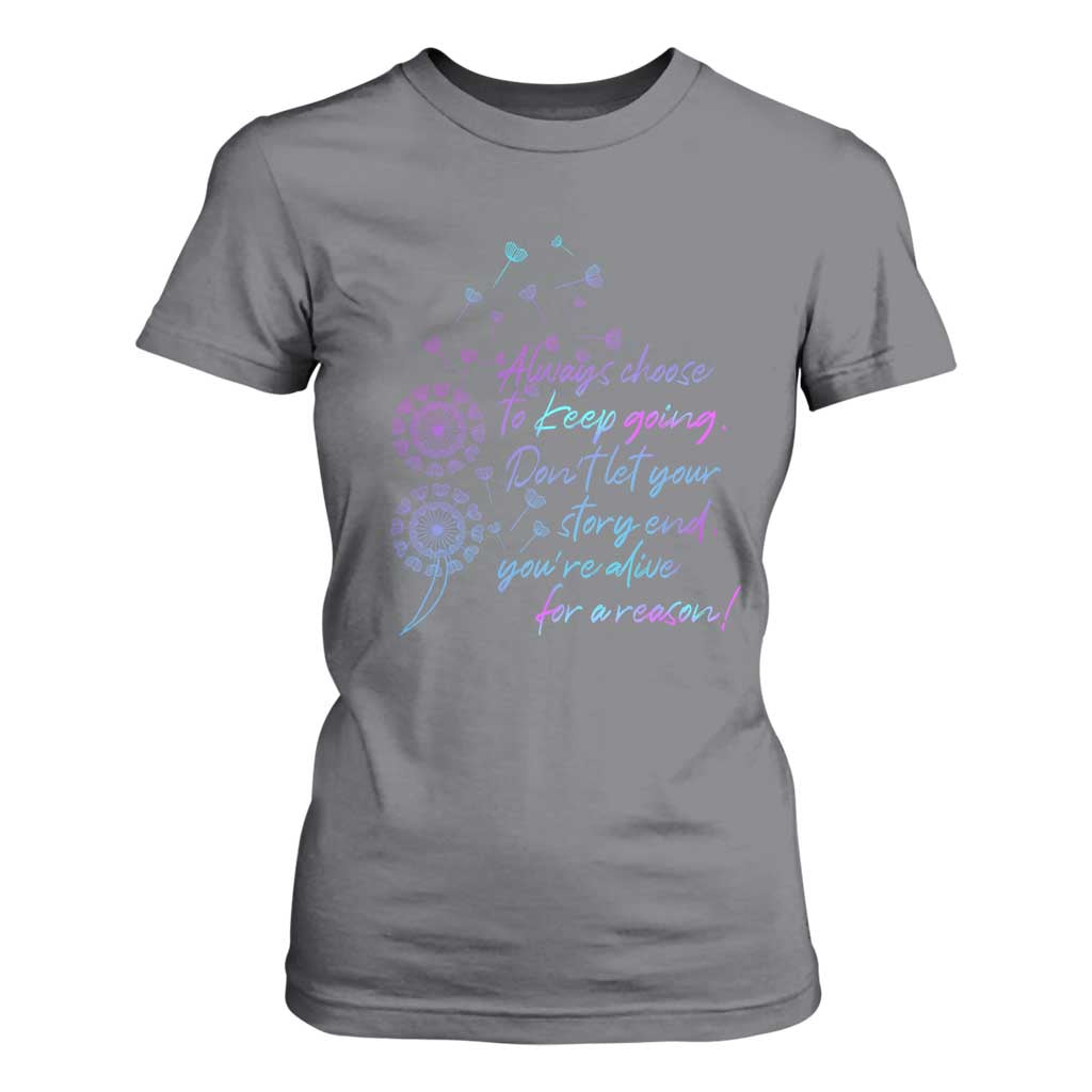 Always Choose To Keep Going Don’t Let Your Story End You’re Alive For A Reason Suicide Support T Shirt For Women Semicolon Support