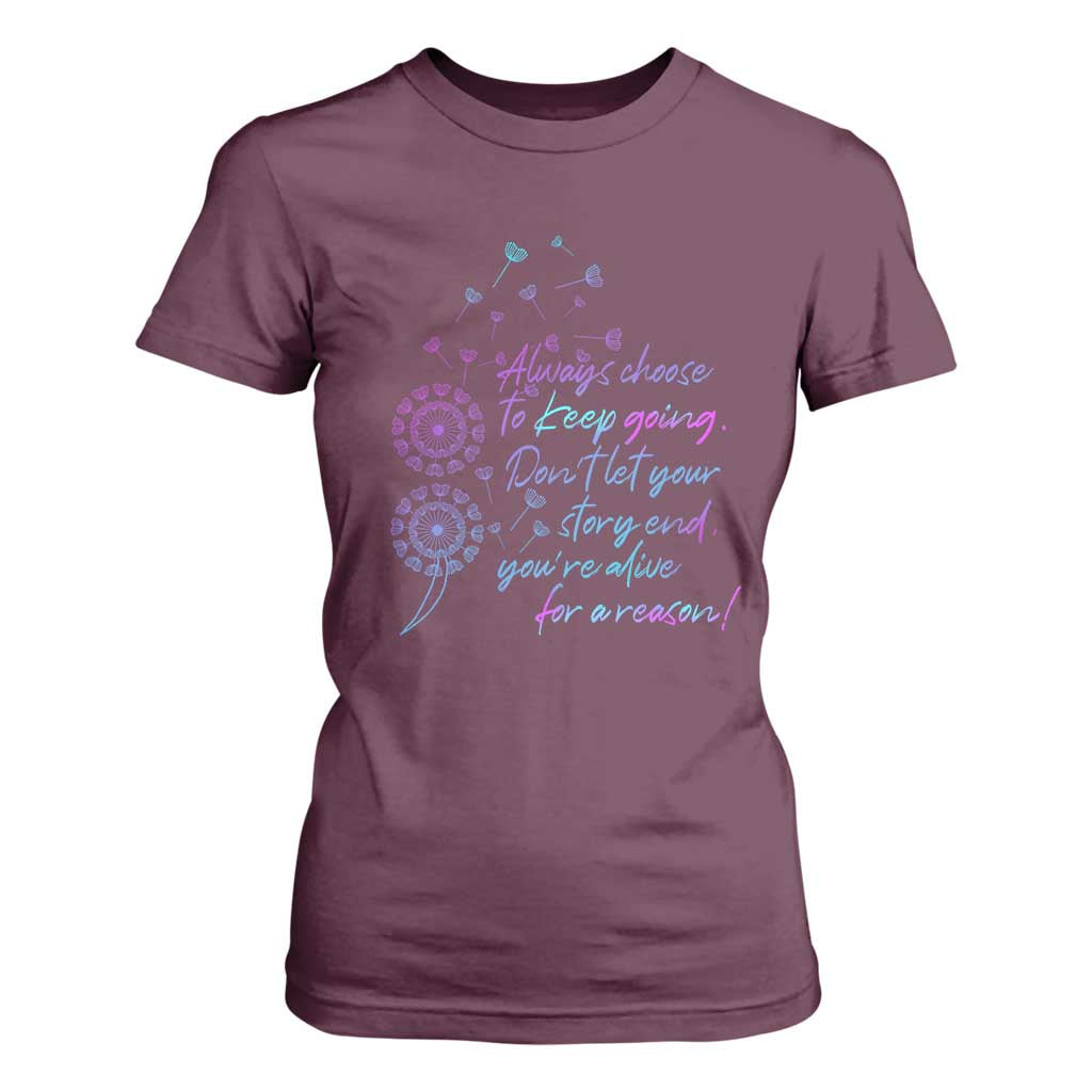 Always Choose To Keep Going Don’t Let Your Story End You’re Alive For A Reason Suicide Support T Shirt For Women Semicolon Support