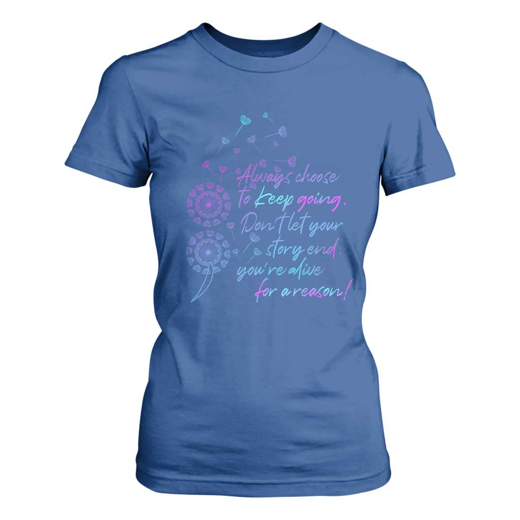 Always Choose To Keep Going Don’t Let Your Story End You’re Alive For A Reason Suicide Support T Shirt For Women Semicolon Support
