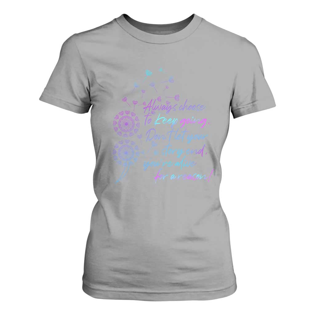 Always Choose To Keep Going Don’t Let Your Story End You’re Alive For A Reason Suicide Support T Shirt For Women Semicolon Support