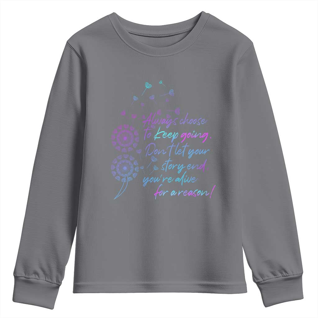 Always Choose To Keep Going Don’t Let Your Story End You’re Alive For A Reason Suicide Support Youth Sweatshirt Semicolon Support