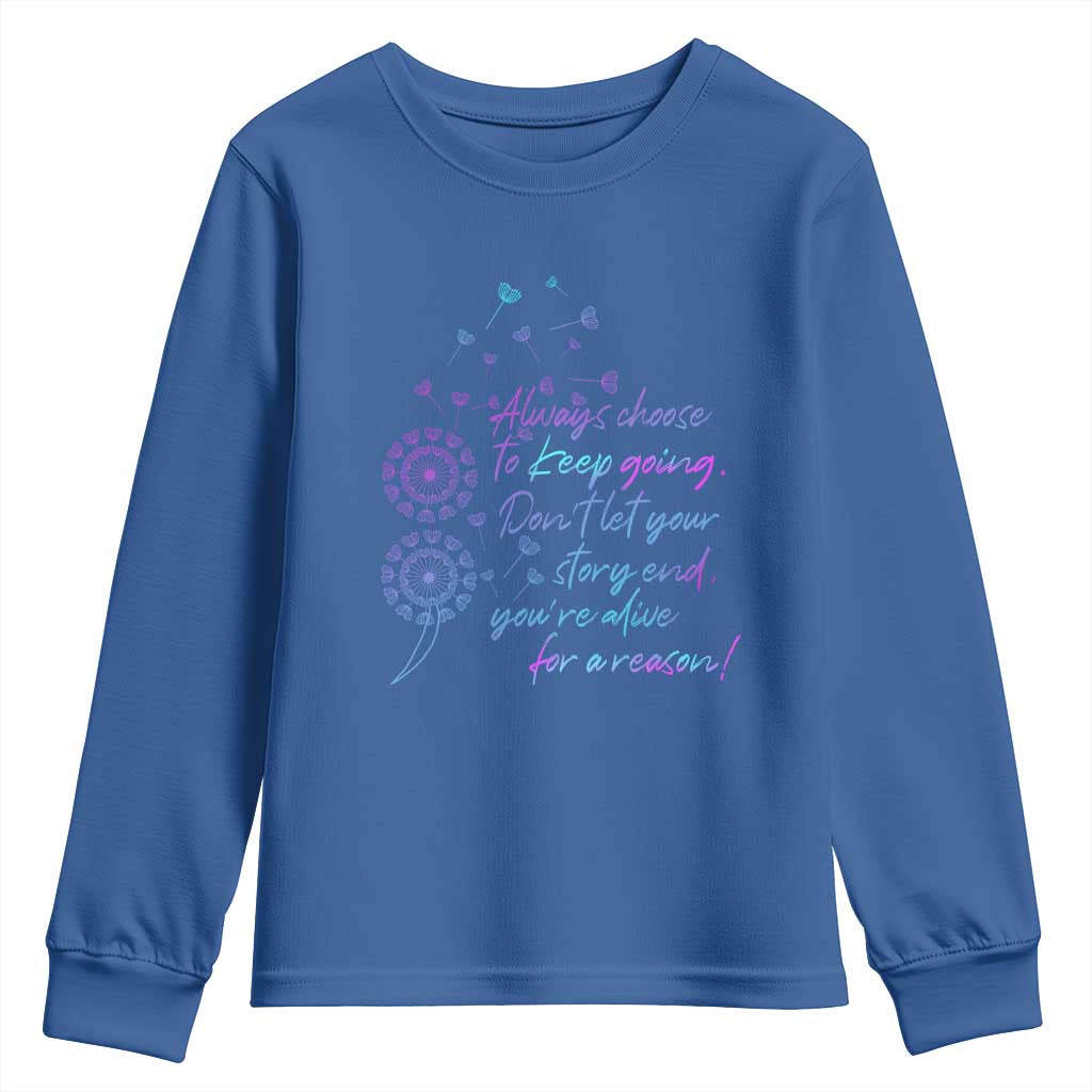 Always Choose To Keep Going Don’t Let Your Story End You’re Alive For A Reason Suicide Support Youth Sweatshirt Semicolon Support