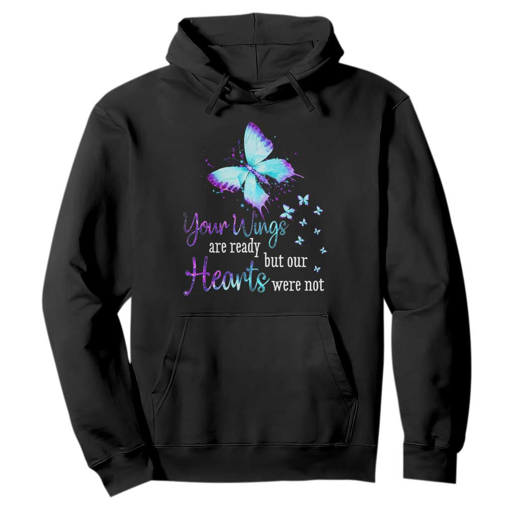 Suicide Prevention Support Hoodie Your Wings Are Ready But Our Hearts Were Not Butterfly