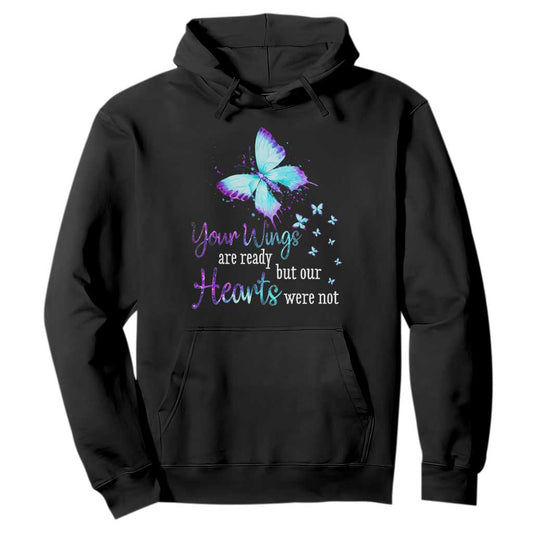 Suicide Prevention Support Hoodie Your Wings Are Ready But Our Hearts Were Not Butterfly