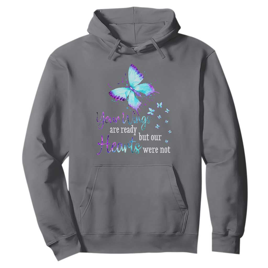 Suicide Prevention Support Hoodie Your Wings Are Ready But Our Hearts Were Not Butterfly