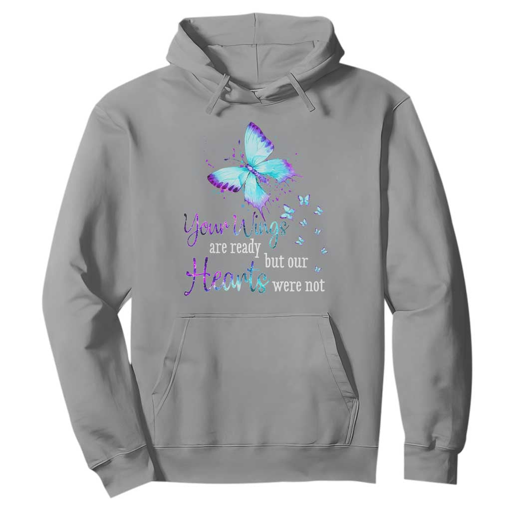 Suicide Prevention Support Hoodie Your Wings Are Ready But Our Hearts Were Not Butterfly