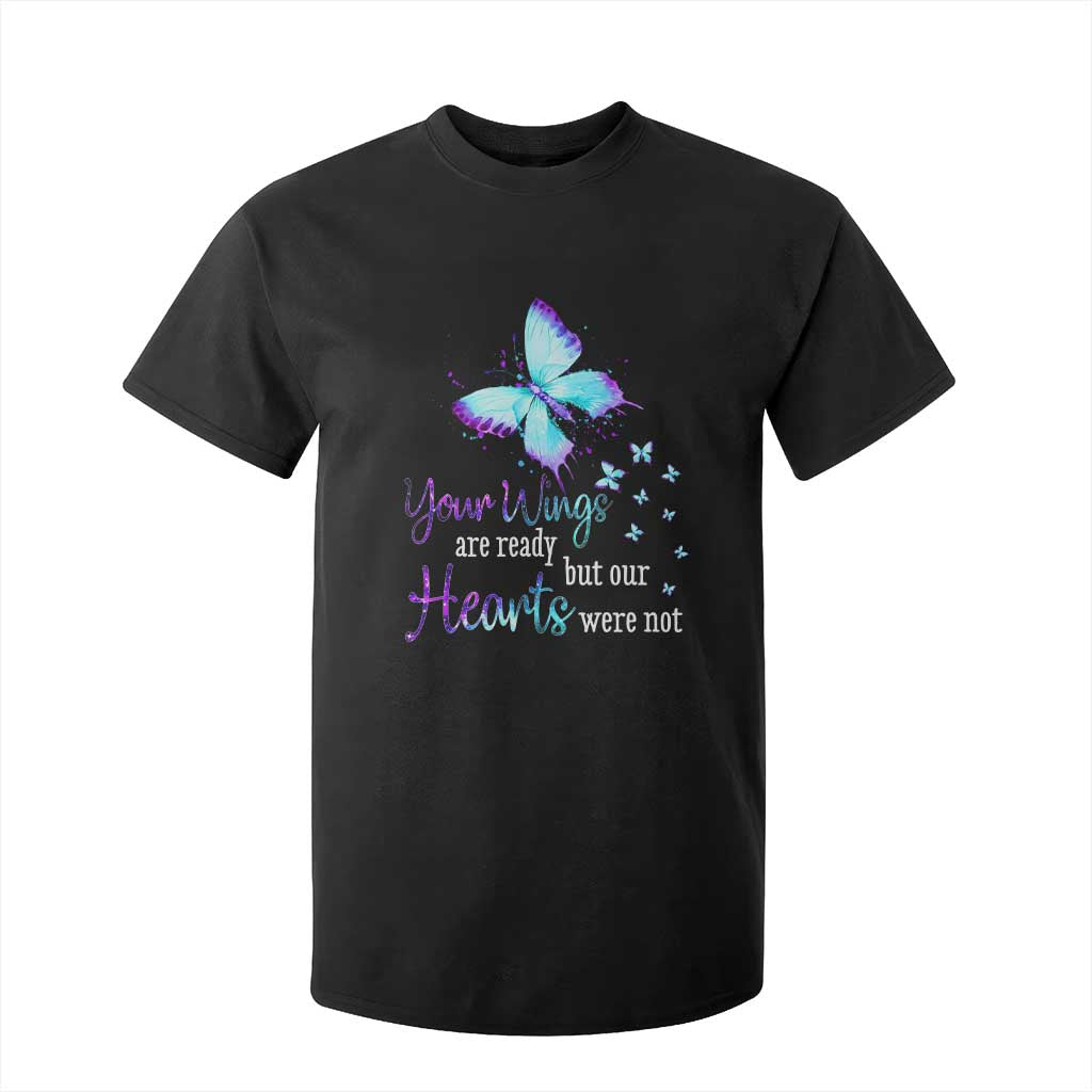 Suicide Prevention Support T Shirt For Kid Your Wings Are Ready But Our Hearts Were Not Butterfly
