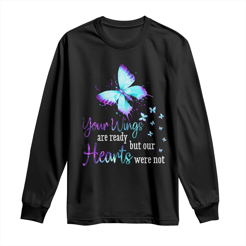 Suicide Prevention Support Long Sleeve Shirt Your Wings Are Ready But Our Hearts Were Not Butterfly