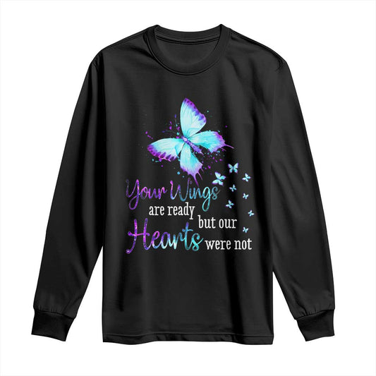 Suicide Prevention Support Long Sleeve Shirt Your Wings Are Ready But Our Hearts Were Not Butterfly