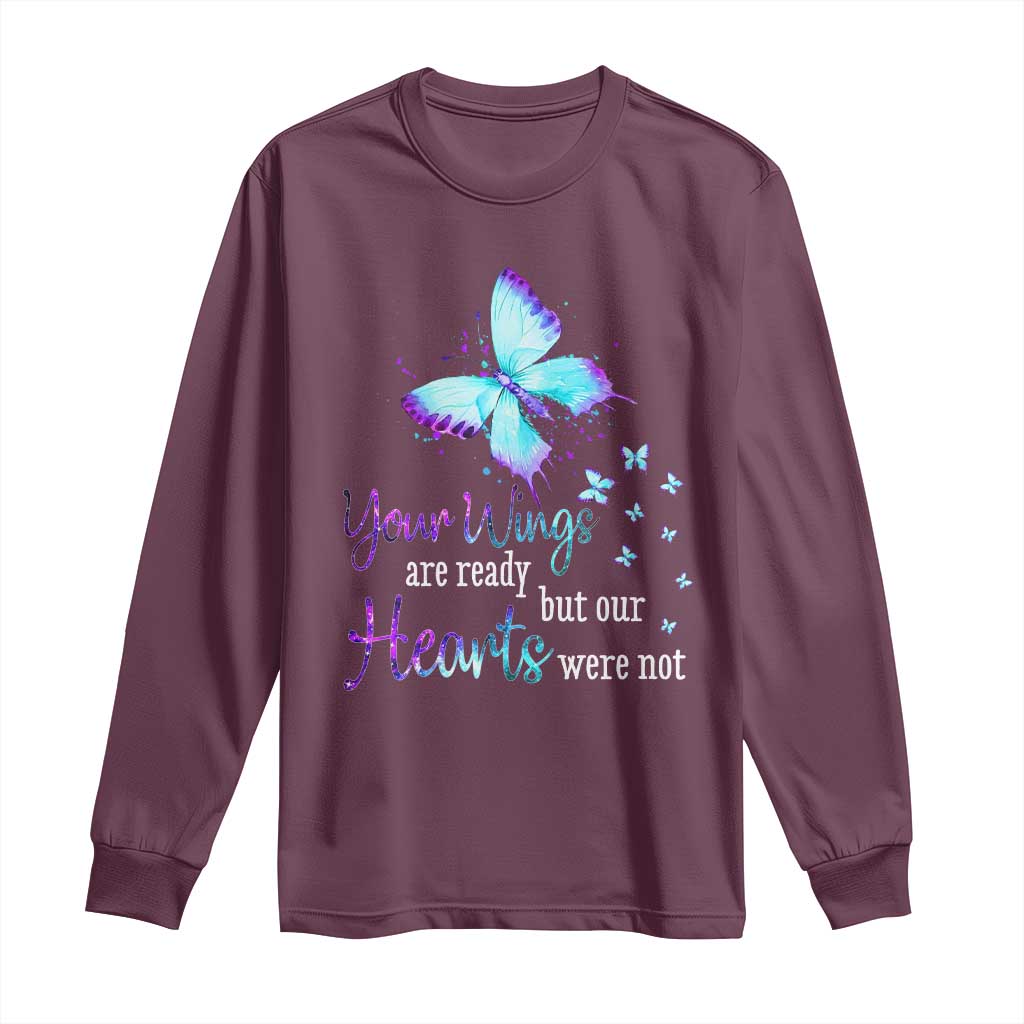Suicide Prevention Support Long Sleeve Shirt Your Wings Are Ready But Our Hearts Were Not Butterfly