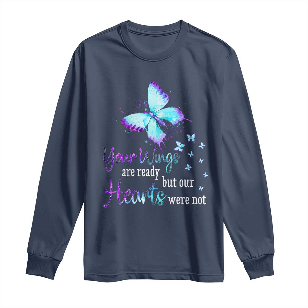 Suicide Prevention Support Long Sleeve Shirt Your Wings Are Ready But Our Hearts Were Not Butterfly