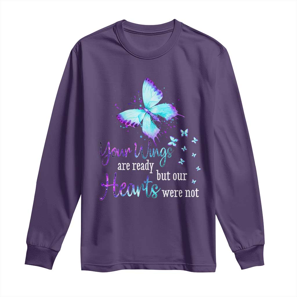 Suicide Prevention Support Long Sleeve Shirt Your Wings Are Ready But Our Hearts Were Not Butterfly