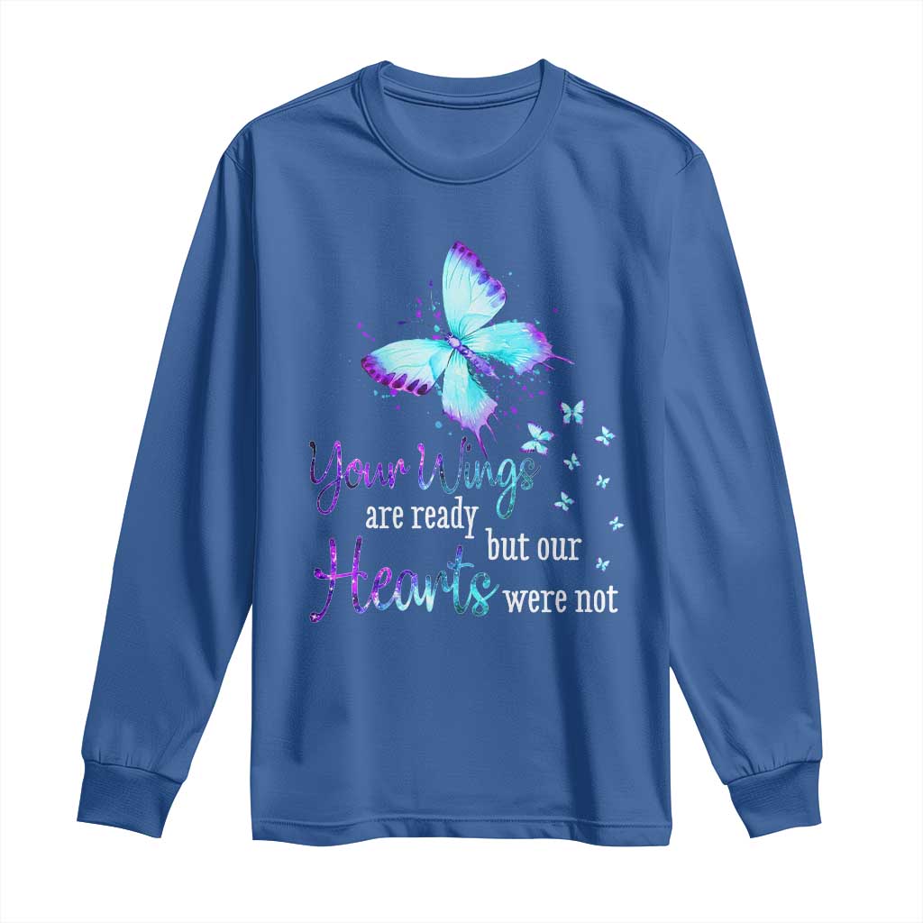 Suicide Prevention Support Long Sleeve Shirt Your Wings Are Ready But Our Hearts Were Not Butterfly