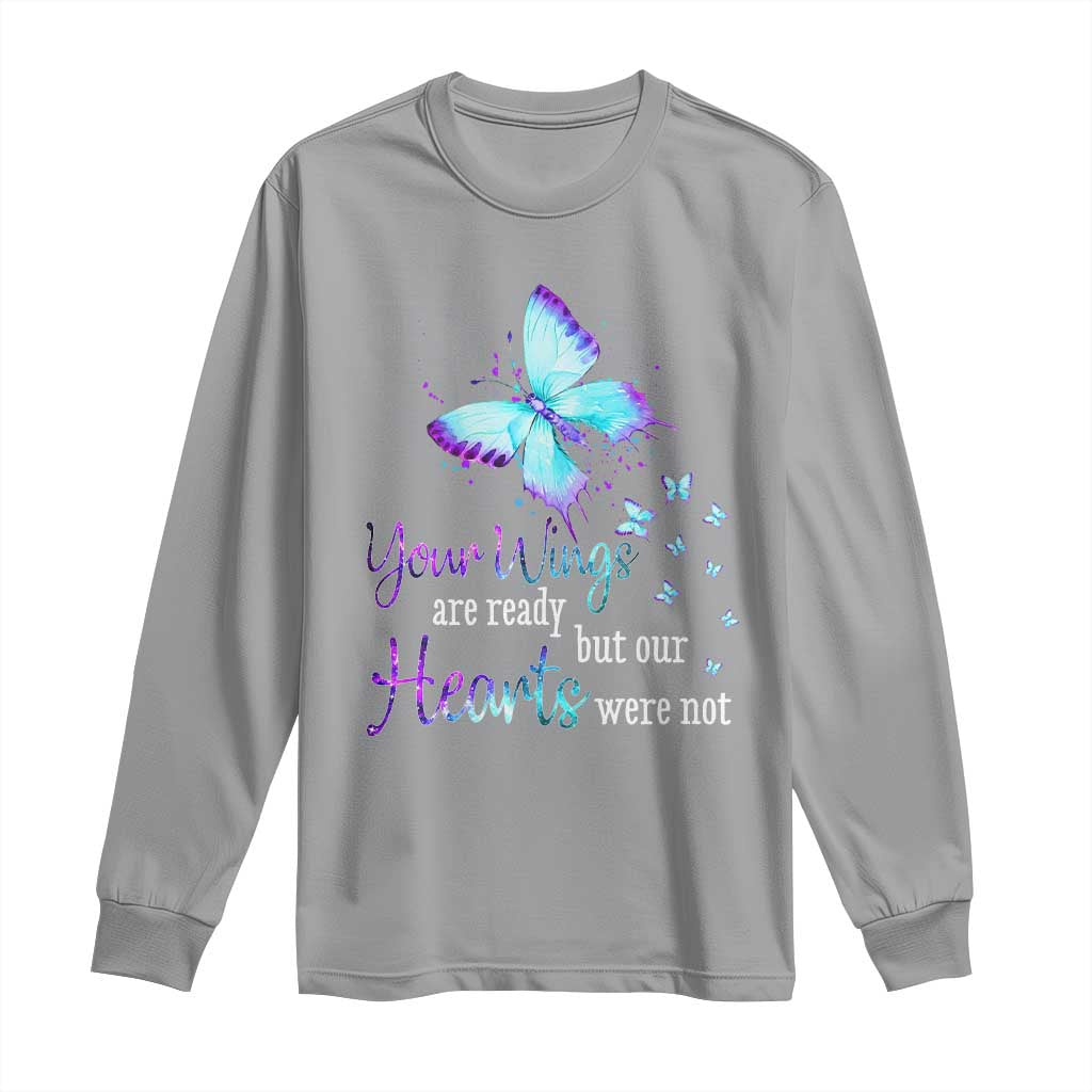 Suicide Prevention Support Long Sleeve Shirt Your Wings Are Ready But Our Hearts Were Not Butterfly