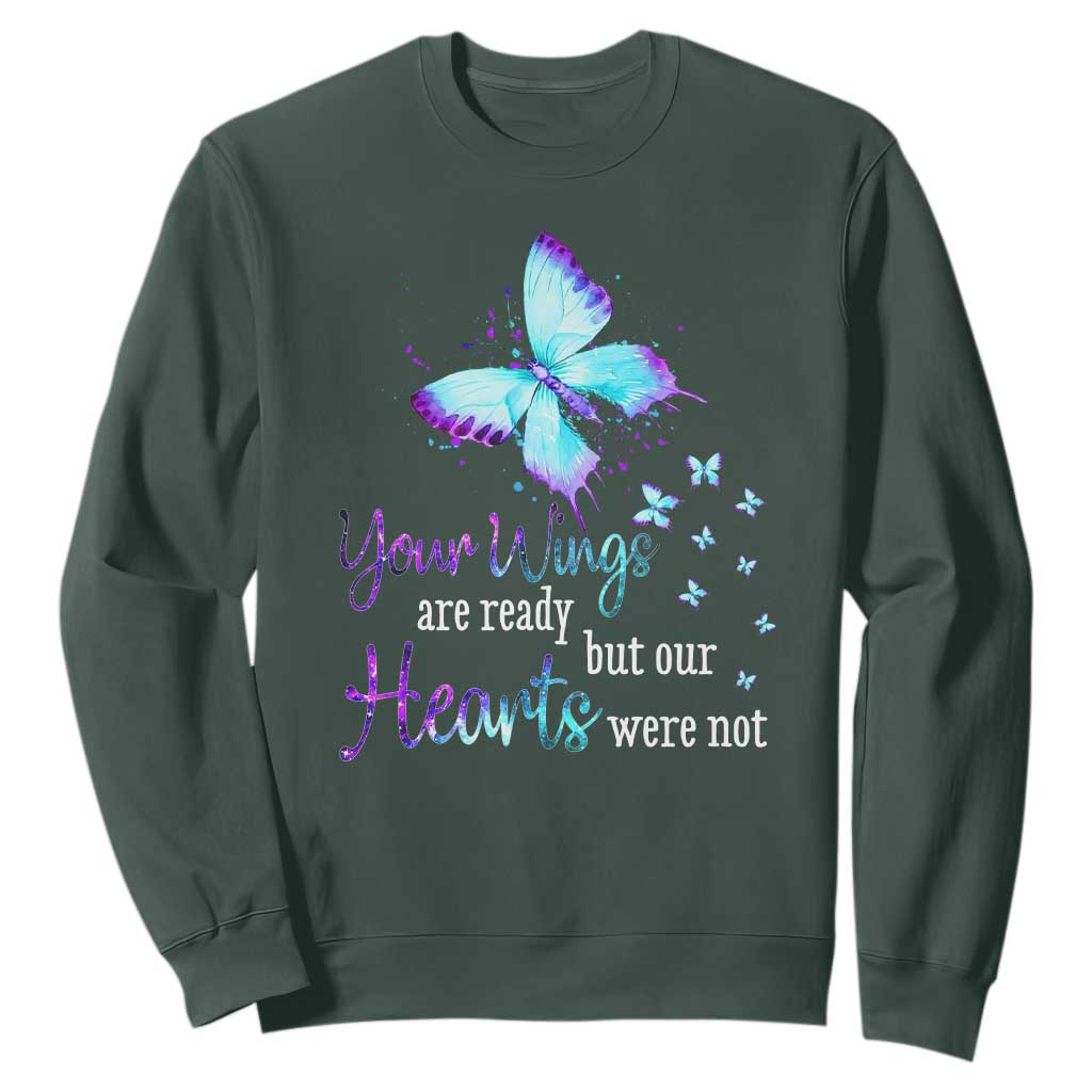 Suicide Prevention Support Sweatshirt Your Wings Are Ready But Our Hearts Were Not Butterfly