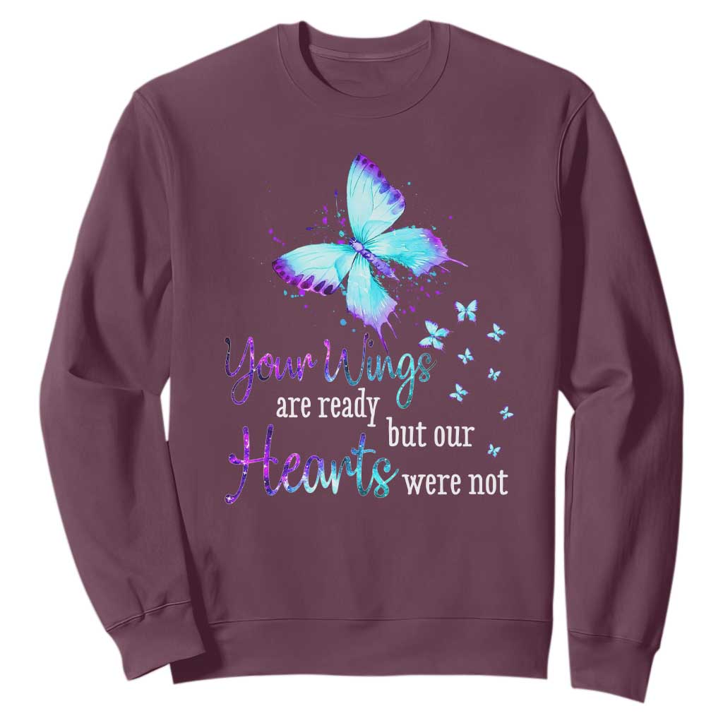 Suicide Prevention Support Sweatshirt Your Wings Are Ready But Our Hearts Were Not Butterfly