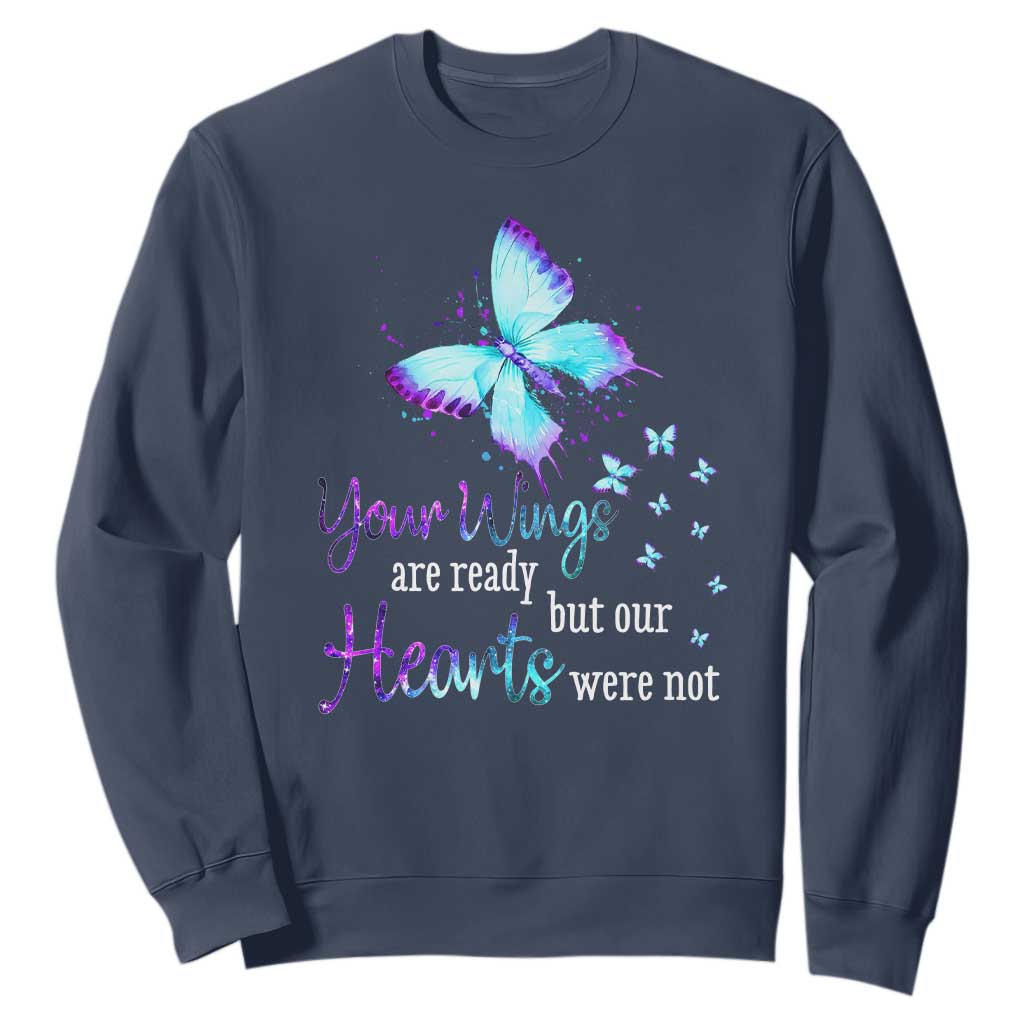 Suicide Prevention Support Sweatshirt Your Wings Are Ready But Our Hearts Were Not Butterfly