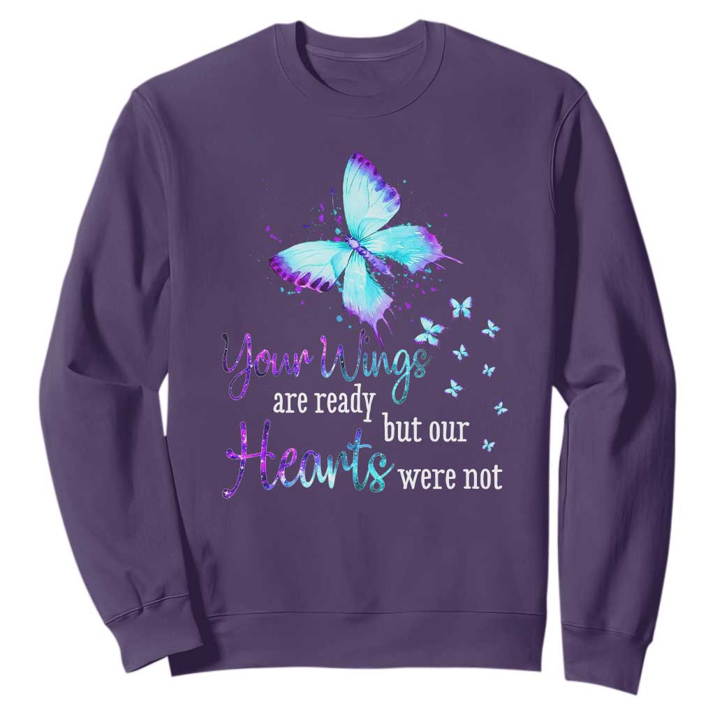 Suicide Prevention Support Sweatshirt Your Wings Are Ready But Our Hearts Were Not Butterfly