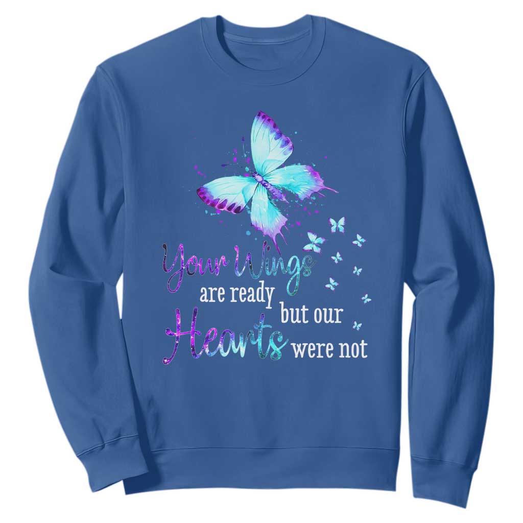 Suicide Prevention Support Sweatshirt Your Wings Are Ready But Our Hearts Were Not Butterfly