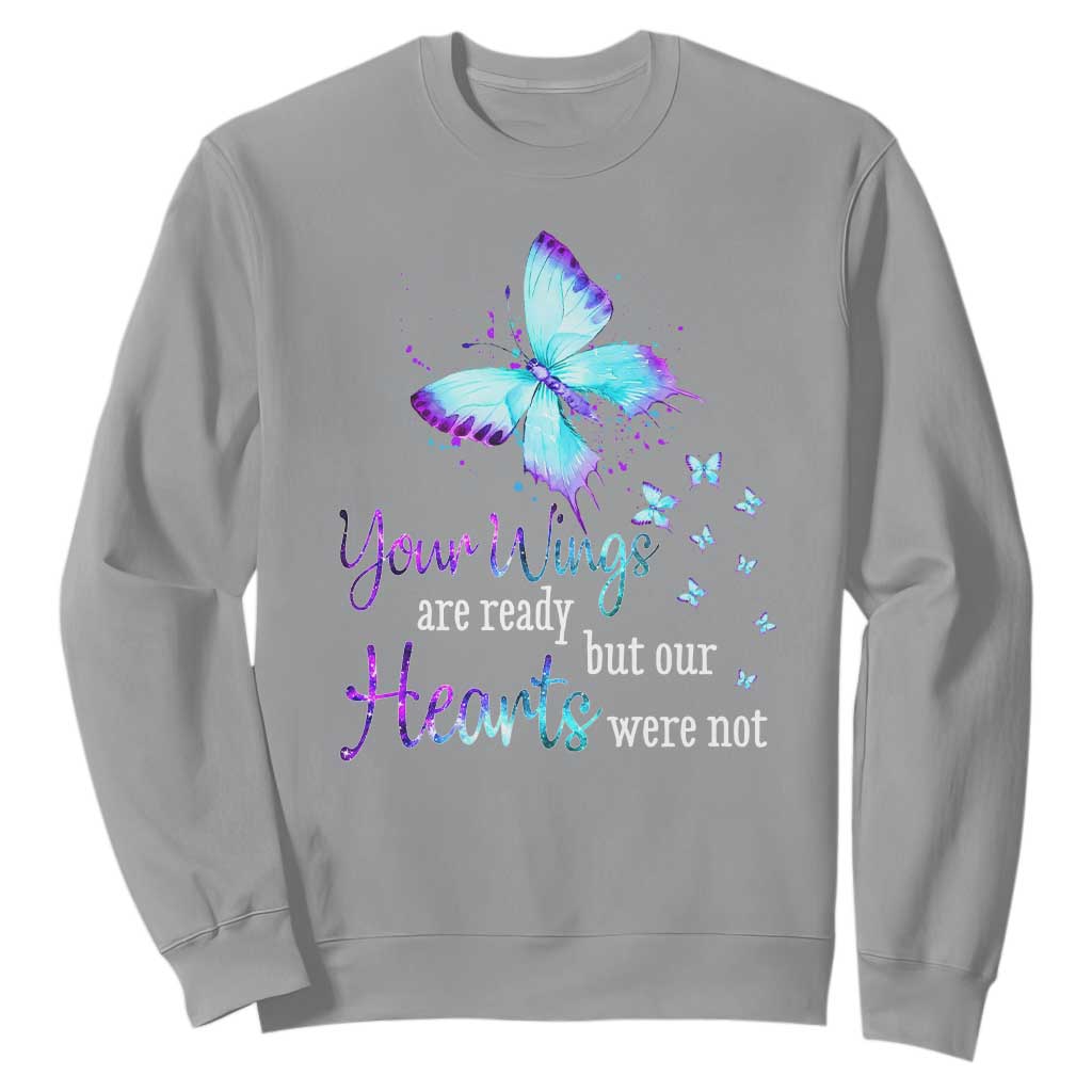 Suicide Prevention Support Sweatshirt Your Wings Are Ready But Our Hearts Were Not Butterfly