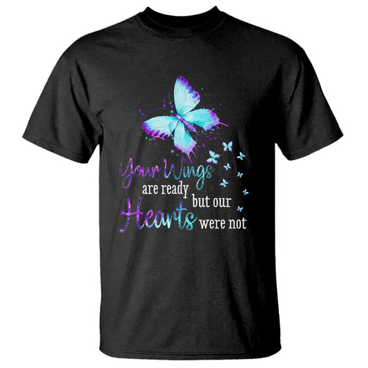 Suicide Prevention Support T Shirt Your Wings Are Ready But Our Hearts Were Not Butterfly