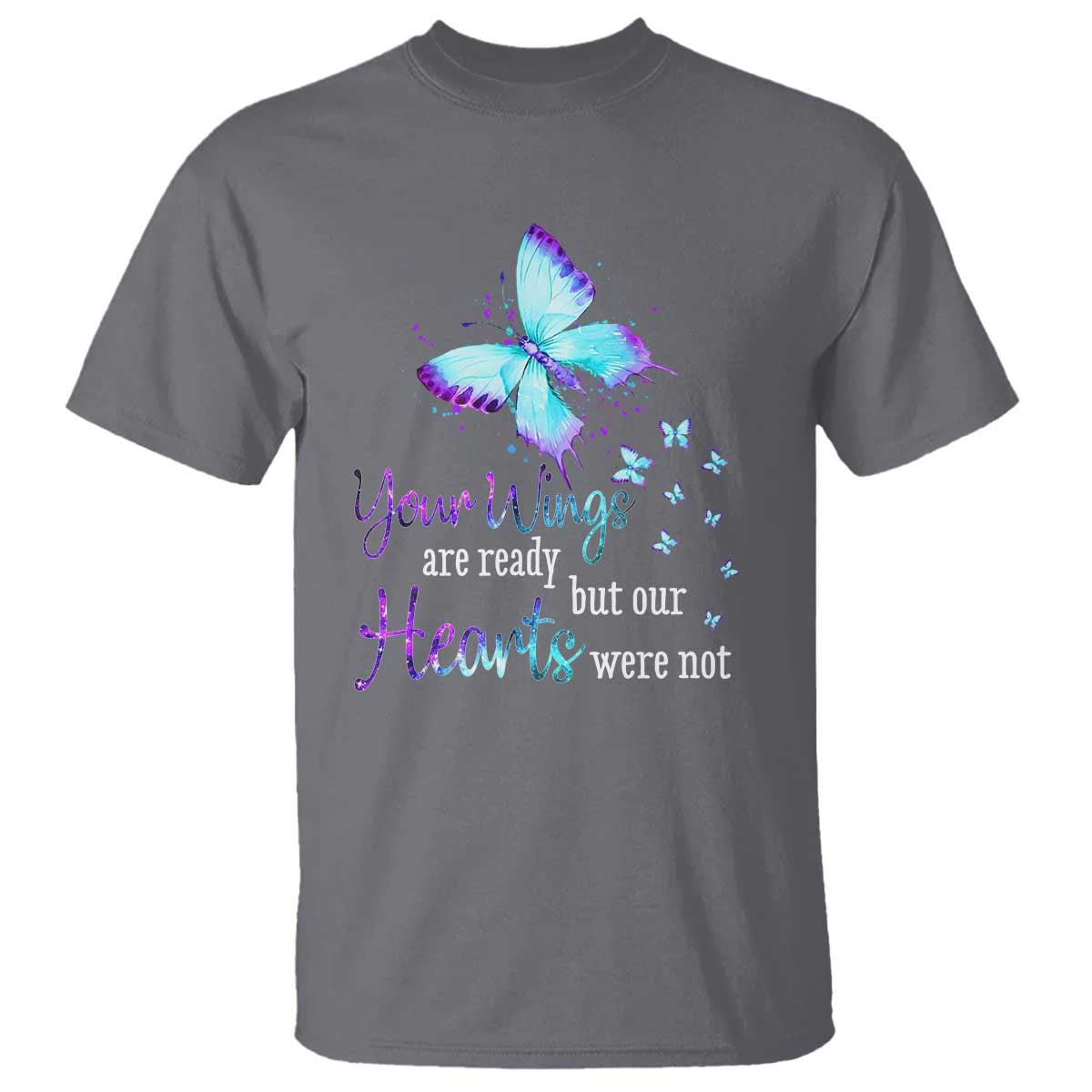 Suicide Prevention Support T Shirt Your Wings Are Ready But Our Hearts Were Not Butterfly