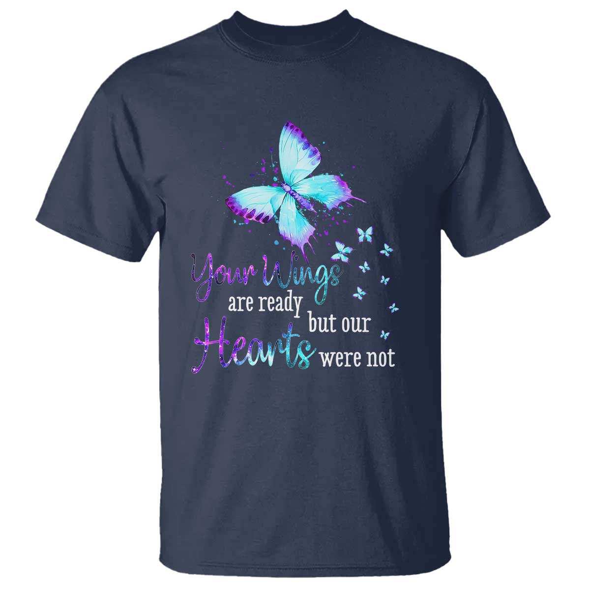 Suicide Prevention Support T Shirt Your Wings Are Ready But Our Hearts Were Not Butterfly