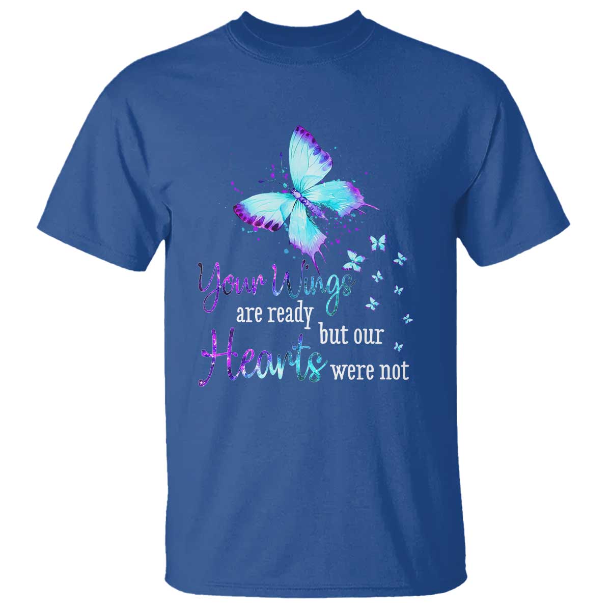 Suicide Prevention Support T Shirt Your Wings Are Ready But Our Hearts Were Not Butterfly