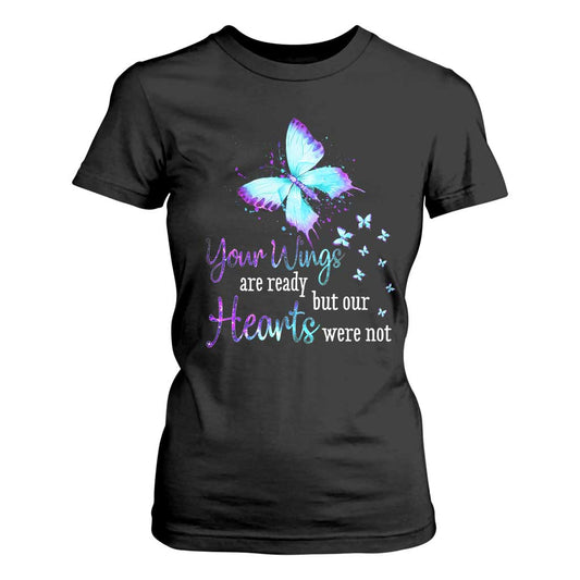 Suicide Prevention Support T Shirt For Women Your Wings Are Ready But Our Hearts Were Not Butterfly