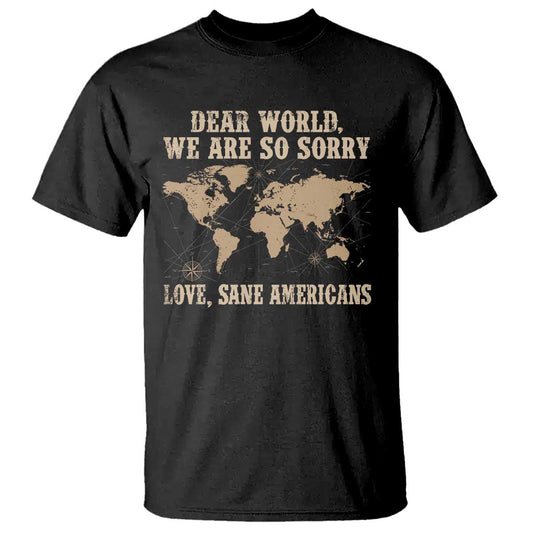 dear-world-we-are-so-sorry-love-sane-americans-t-shirt-vintage-world-map