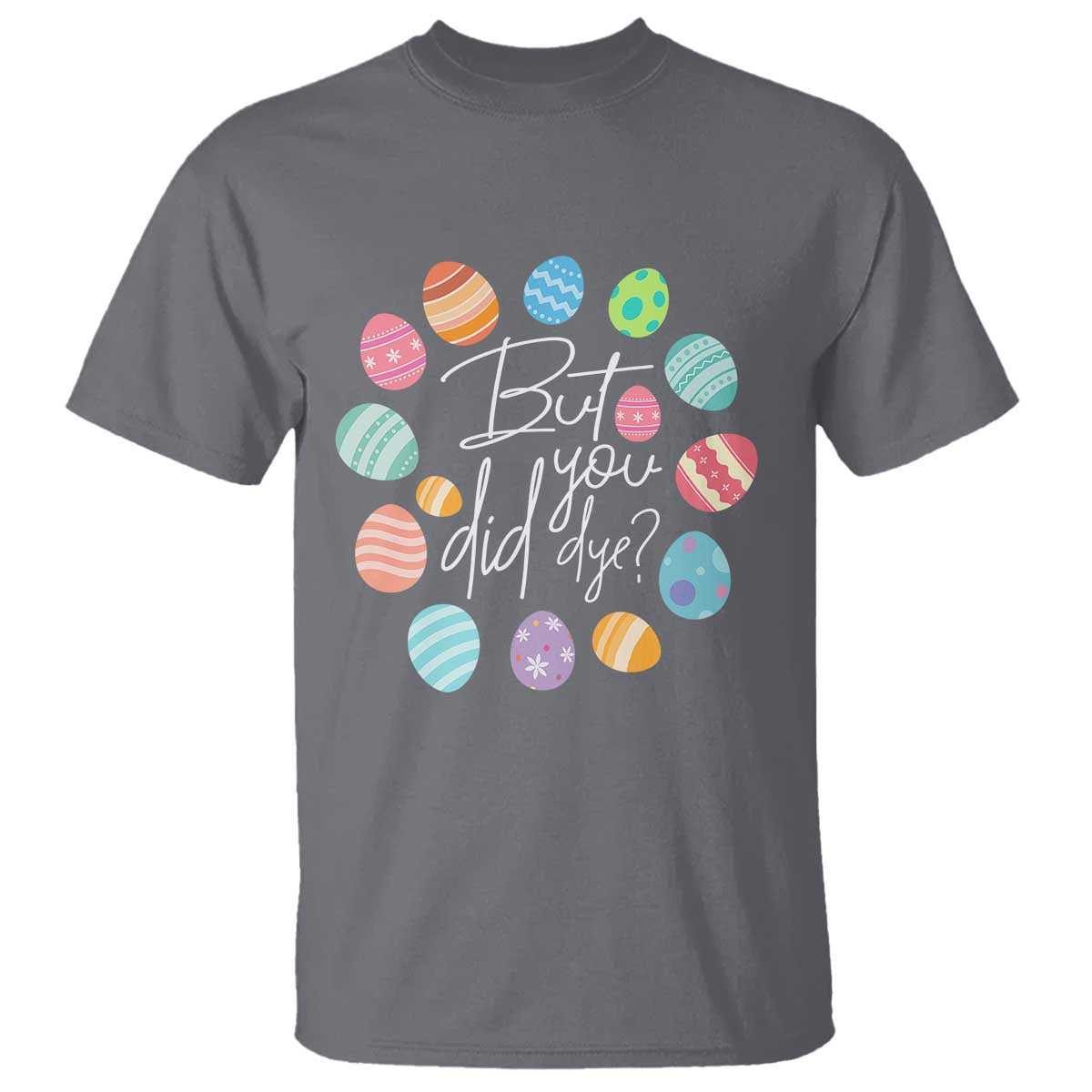 funny-easter-day-t-shirt-but-did-you-dye-easter-eggs