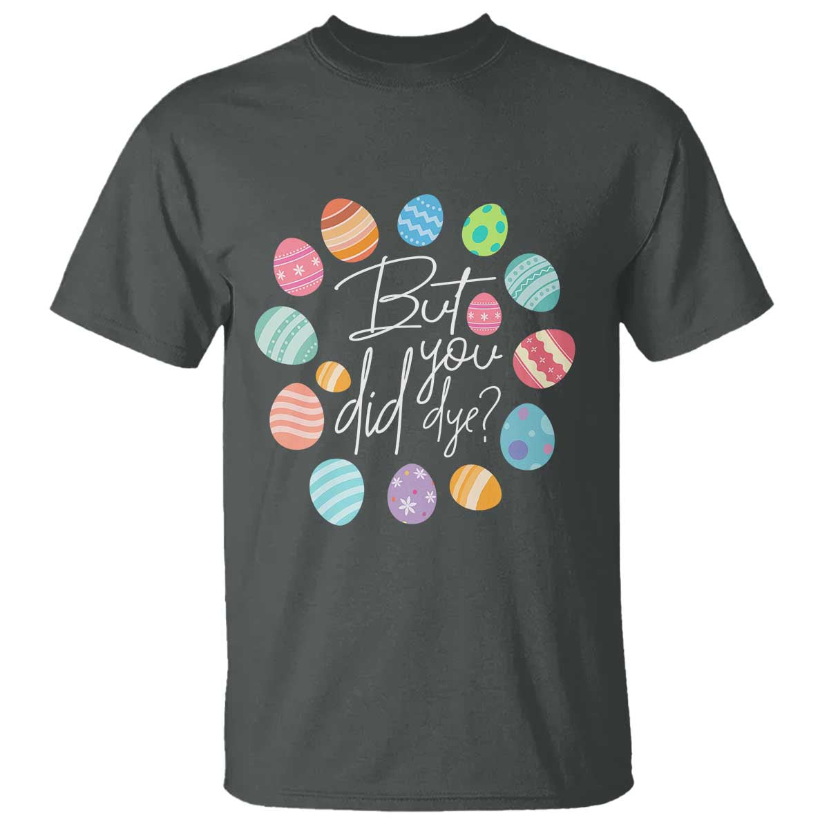 funny-easter-day-t-shirt-but-did-you-dye-easter-eggs