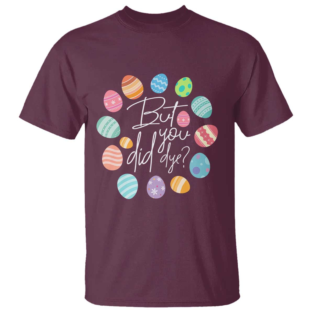 funny-easter-day-t-shirt-but-did-you-dye-easter-eggs