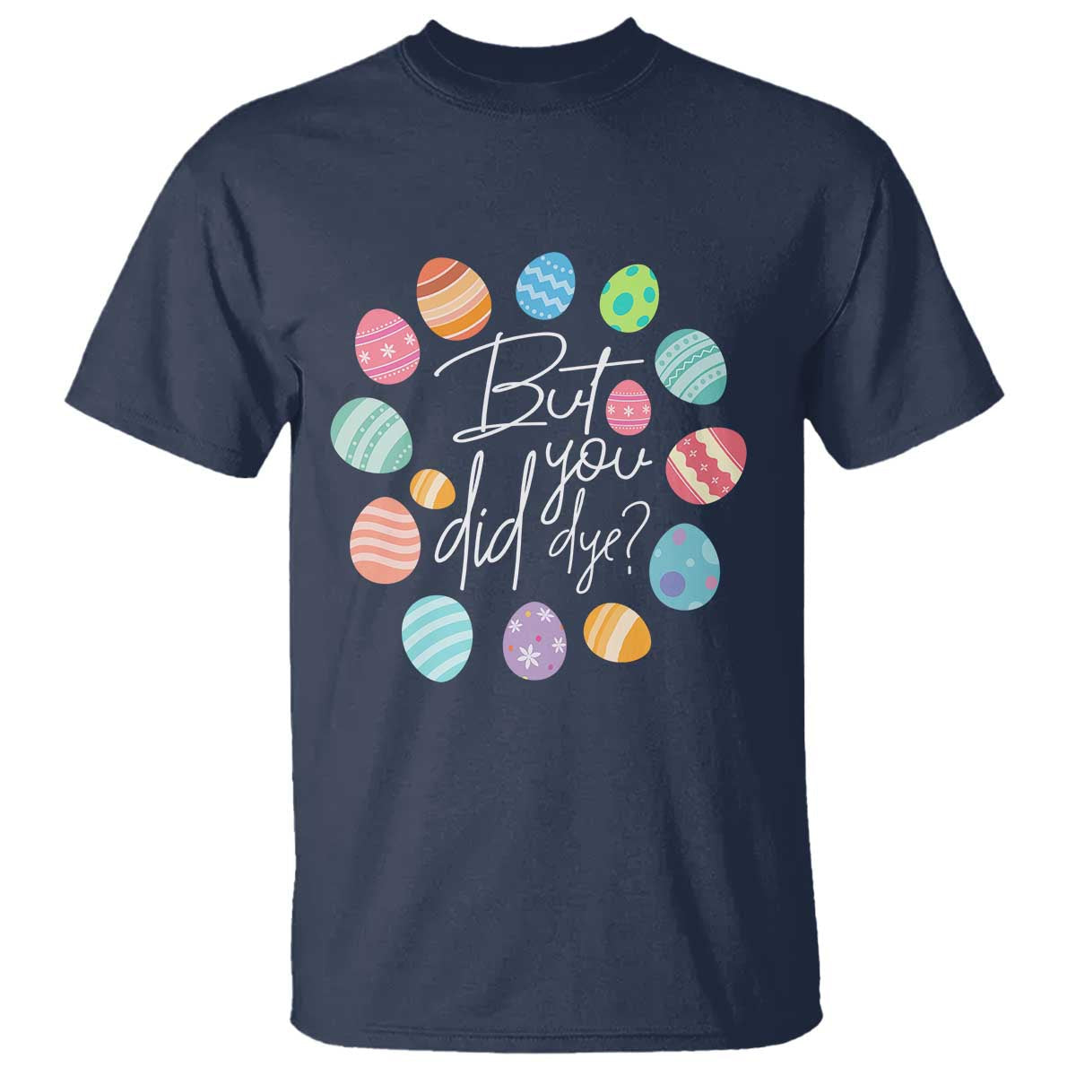 funny-easter-day-t-shirt-but-did-you-dye-easter-eggs