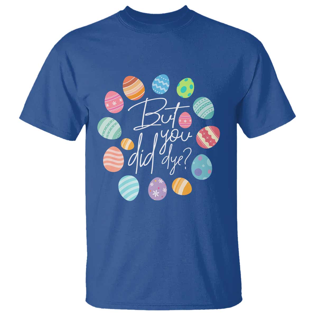 funny-easter-day-t-shirt-but-did-you-dye-easter-eggs
