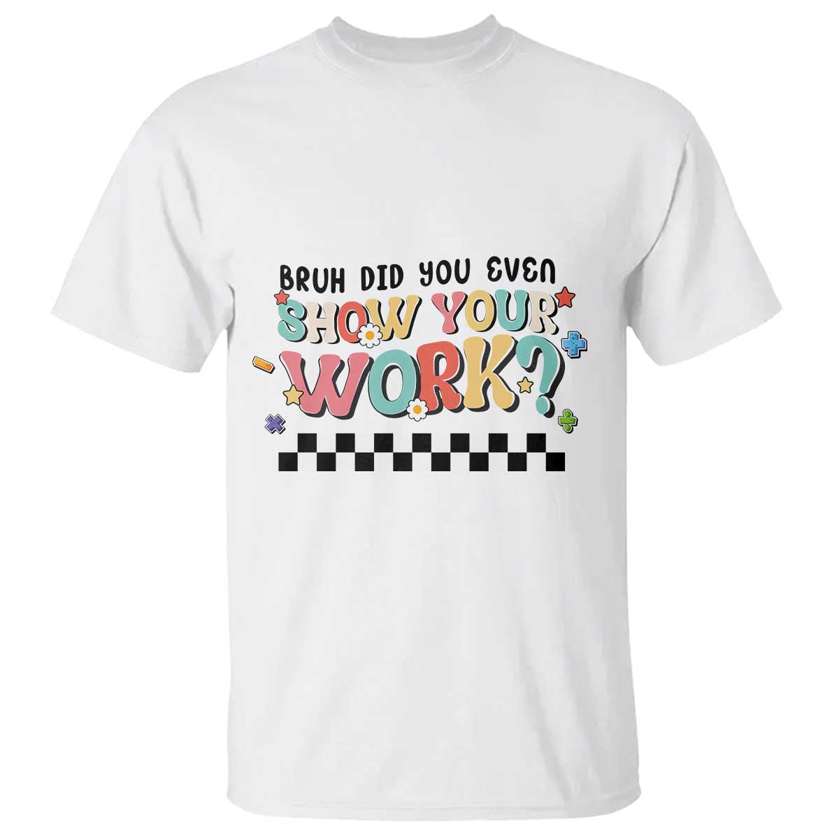 funny-math-teacher-t-shirt-bruh-did-you-even-show-your-work