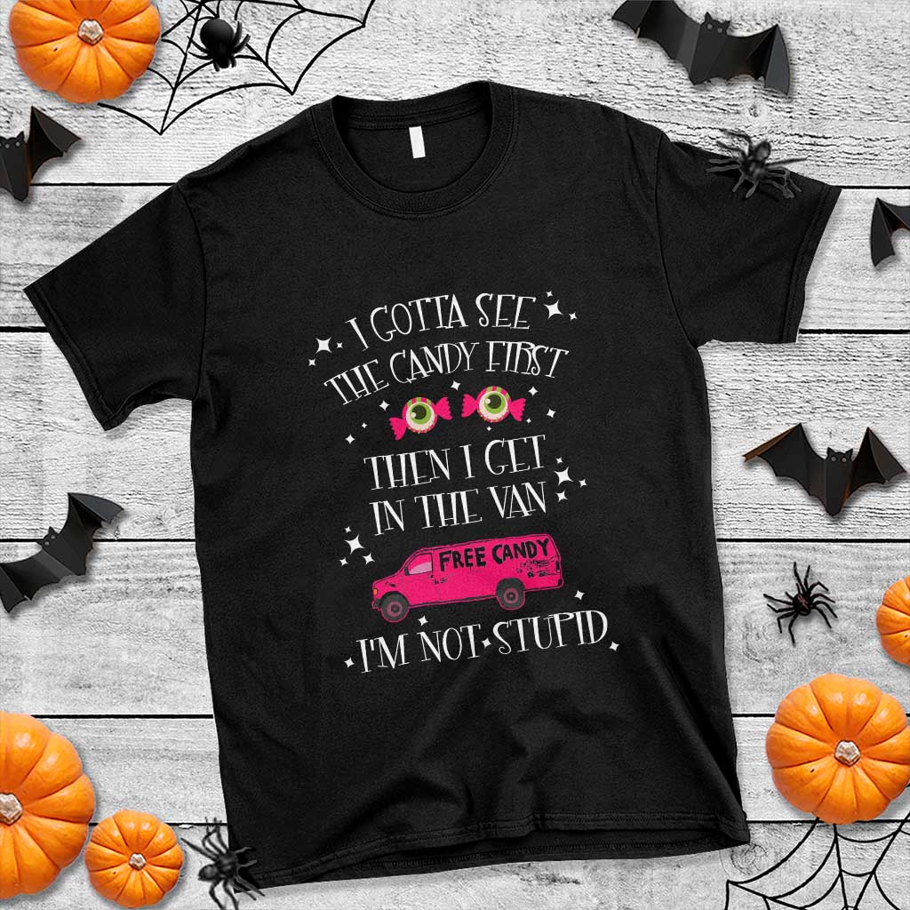 funny-sarcastic-halloween-t-shirt-i-gotta-see-the-candy-first-then-i-get-in-the-van-im-not-stupid