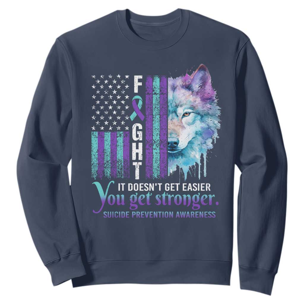 Suicide Prevention Support Sweatshirt Fight It Doesn't Get Easier You Get Stronger Wolf American Flag