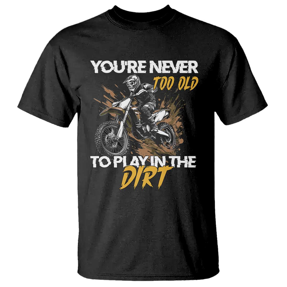 dirt-bike-t-shirt-youre-never-too-old-to-play-in-the-dirt-skeleton