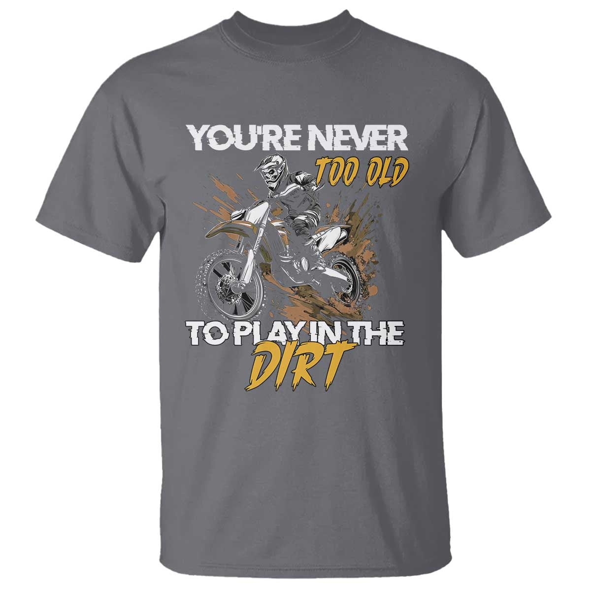 dirt-bike-t-shirt-youre-never-too-old-to-play-in-the-dirt-skeleton