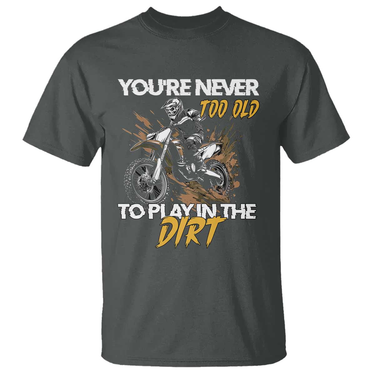 dirt-bike-t-shirt-youre-never-too-old-to-play-in-the-dirt-skeleton