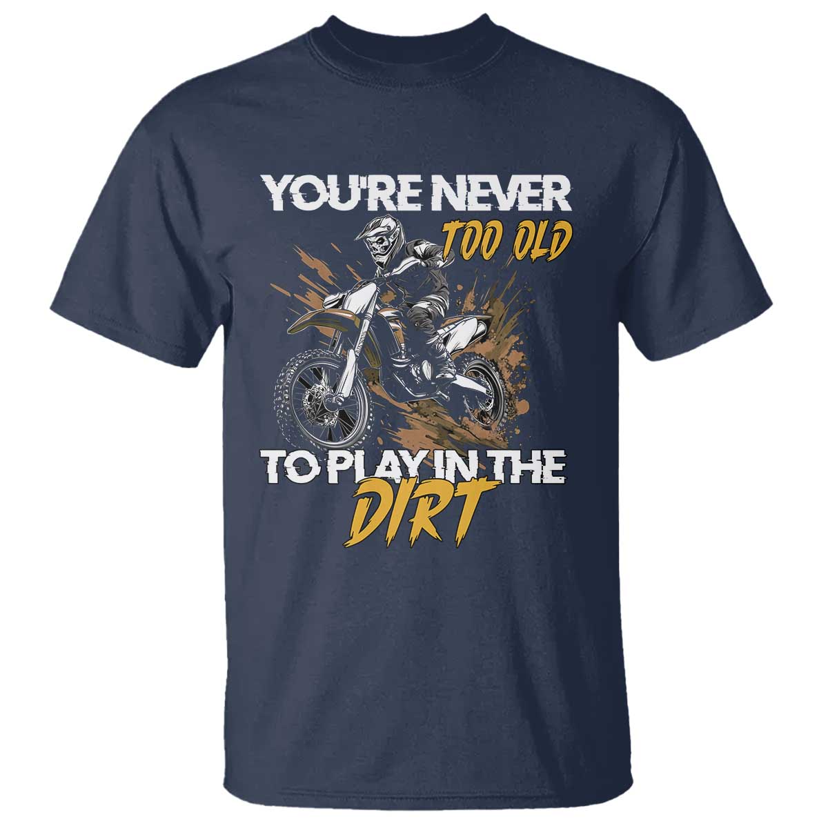 dirt-bike-t-shirt-youre-never-too-old-to-play-in-the-dirt-skeleton