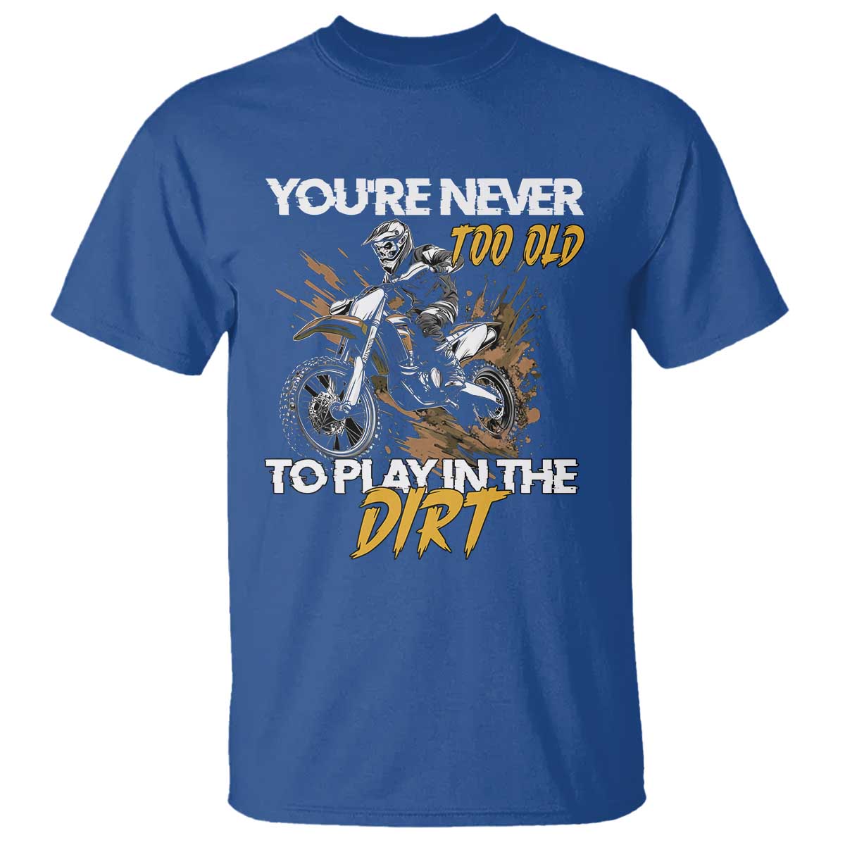 dirt-bike-t-shirt-youre-never-too-old-to-play-in-the-dirt-skeleton