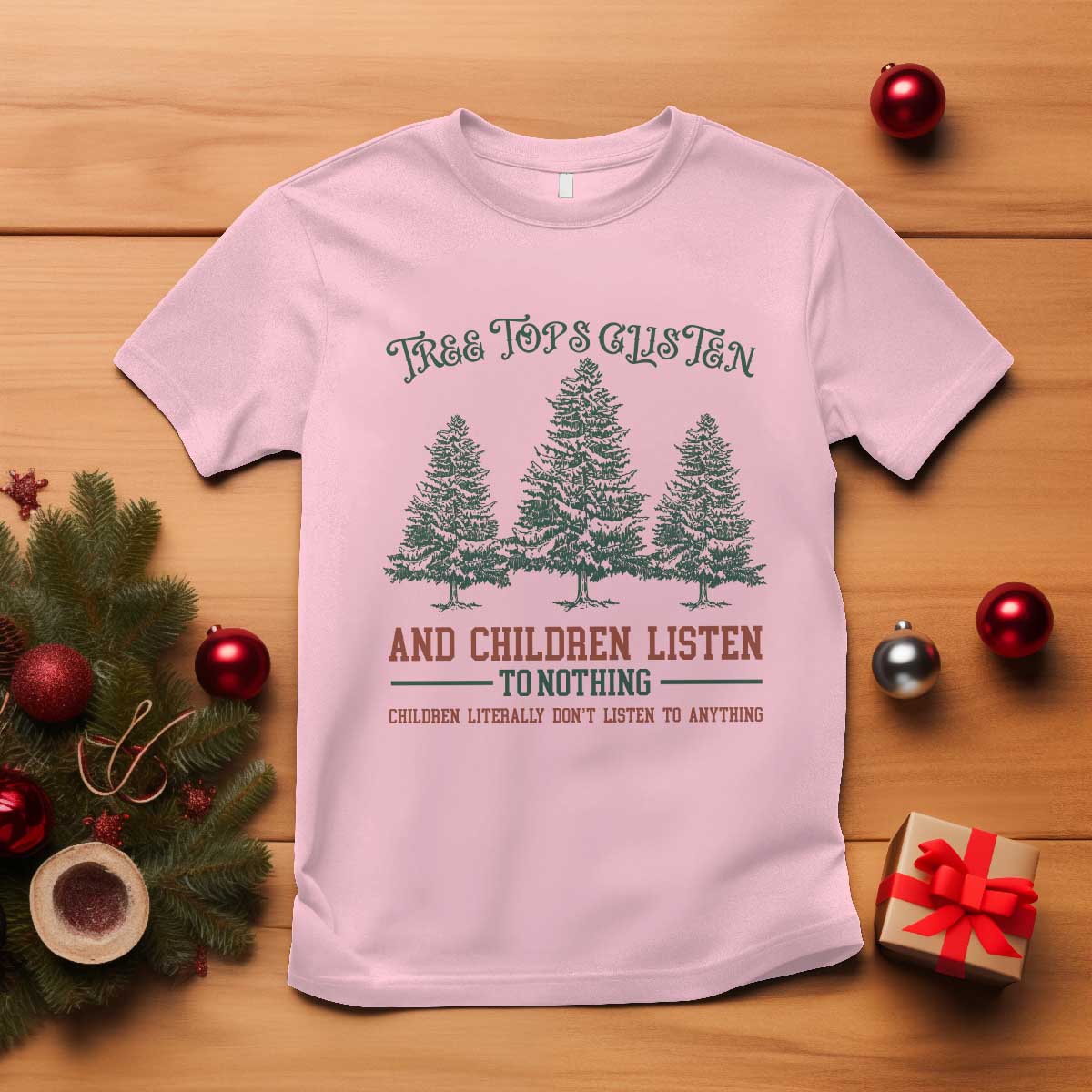 tree-tops-glisten-and-children-listen-to-nothing-children-literally-dont-listen-to-anything-t-shirt